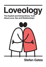 LOVEOLOGY : THE EXPLICIT AND EXTRAORDINARY TRUTH ABOUT LOVE, SEX & RELATIONSHIPS