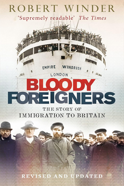 BLOODY FOREIGNERS : THE STORY OF IMMIGRATION TO BRITAIN