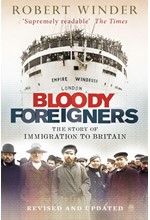 BLOODY FOREIGNERS : THE STORY OF IMMIGRATION TO BRITAIN
