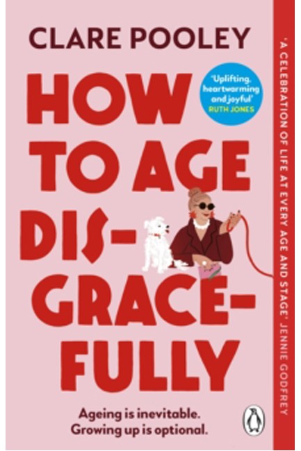 HOW TO AGE DISGRACEFULLY