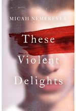 THESE VIOLENT DELIGHTS