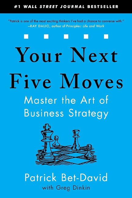 YOUR NEXT FIVE MOVES: MASTER THE ART OF BUSINESS STRATEGY