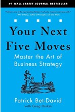 YOUR NEXT FIVE MOVES: MASTER THE ART OF BUSINESS STRATEGY