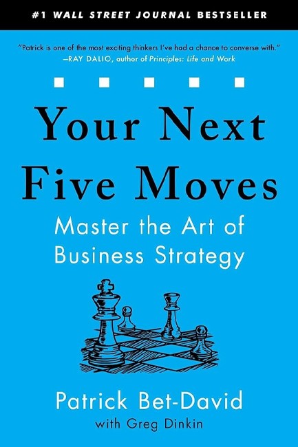 YOUR NEXT FIVE MOVES: MASTER THE ART OF BUSINESS STRATEGY