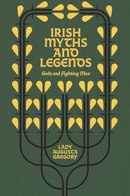 IRISH MYTHS AND LEGENDS : GODS AND FIGHTING MEN