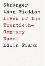 STRANGER THAN FICTION : LIVES OF THE TWENTIETH-CENTURY NOVEL