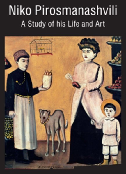 NIKO PIROSMANASHVILI: A STUDY OF HIS LIFE AND ART