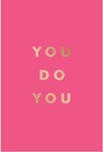 YOU DO YOU : QUOTES TO UPLIFT, EMPOWER AND INSPIRE