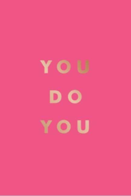 YOU DO YOU : QUOTES TO UPLIFT, EMPOWER AND INSPIRE