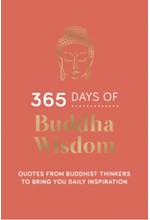 365 DAYS OF BUDDHA WISDOM : QUOTES FROM BUDDHIST THINKERS TO BRING YOU DAILY INSPIRATION