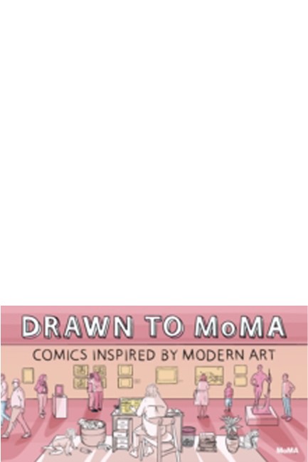 DRAWN TO MOMA : COMICS INSPIRED BY MODERN ART