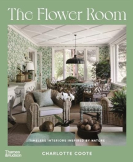 THE FLOWER ROOM : BOTANICAL INTERIORS FOR CONTEMPORARY HOMES
