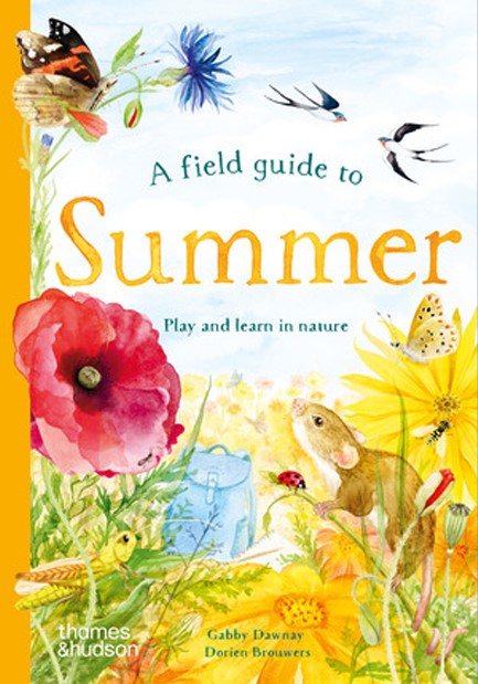 A FIELD GUIDE TO SUMMER : PLAY AND LEARN IN NATURE