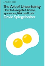 THE ART OF UNCERTAINTY : HOW TO NAVIGATE CHANCE, IGNORANCE, RISK AND LUCK