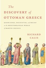 THE DISCOVERY OF OTTOMAN GREECE : KNOWLEDGE, ENCOUNTER, AND BELIEF IN THE MEDITERRANEAN WORLD OF MAR
