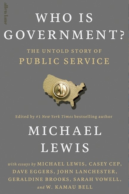 WHO IS GOVERNMENT? : THE UNTOLD STORY OF PUBLIC SERVICE
