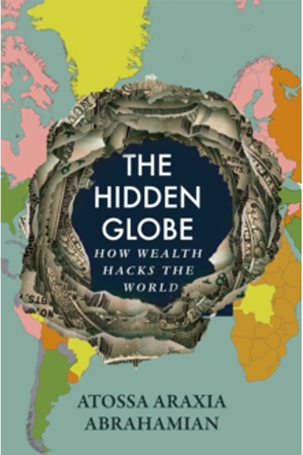 THE HIDDEN GLOBE : HOW WEALTH HACKS THE WORLD