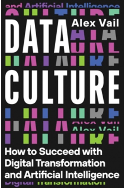 DATA CULTURE : HOW TO SUCCEED WITH DIGITAL TRANSFORMATION AND ARTIFICIAL INTELLIGENCE