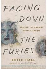 FACING DOWN THE FURIES : SUICIDE, THE ANCIENT GREEKS, AND ME