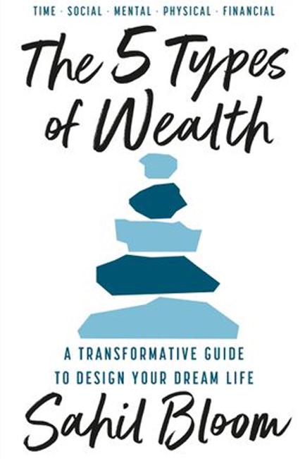 THE 5 TYPES OF WEALTH : A TRANSFORMATIVE GUIDE TO DESIGN YOUR DREAM LIFE