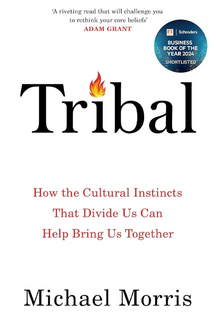 TRIBAL : HOW THE CULTURAL INSTINCTS THAT DIVIDE US CAN HELP BRING US TOGETHER