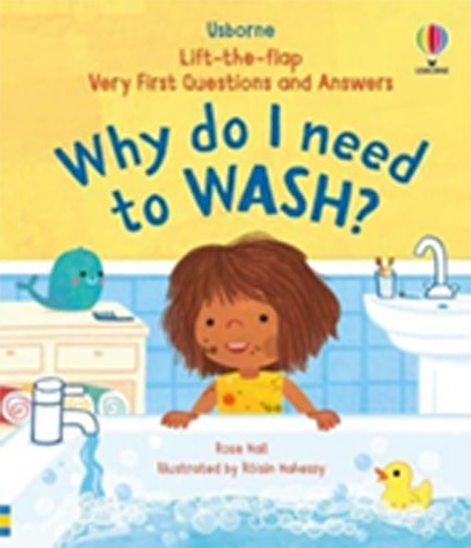 LIFT THE FLAP VERY FIRST QUESTIONS AND ANSWERS WHY DO I NEED TO WASH?