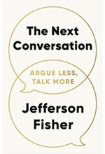THE NEXT CONVERSATION : ARGUE LESS, TALK MORE