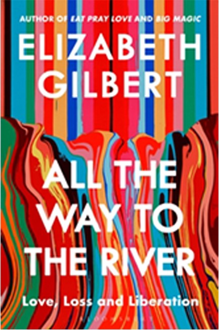 ALL THE WAY TO THE RIVER : LOVE, LOSS AND LIBERATION TPB