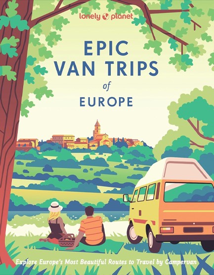 LONELY PLANET EPIC VAN TRIPS OF EUROPE : EXPLORE EUROPE’S MOST BEAUTIFUL ROUTES TO TRAVEL BY CAMPERV