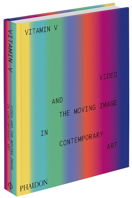 VITAMIN V : VIDEO AND THE MOVING IMAGE IN CONTEMPORARY ART