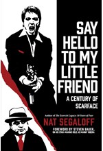 SAY HELLO TO MY LITTLE FRIEND : A CENTURY OF SCARFACE
