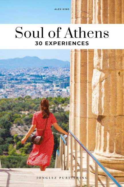 SOUL OF ATHENS : 30 UNFORGETTABLE EXPERIENCES THAT CAPTURE THE SOUL OF ATHENS