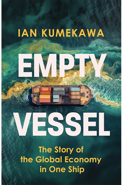 EMPTY VESSEL : THE STORY OF THE GLOBAL ECONOMY IN ONE SHIP