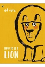 HOW TO BE A LION