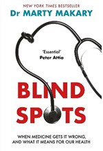 BLIND SPOTS : WHEN MEDICINE GETS IT WRONG, AND WHAT IT MEANS FOR OUR HEALTH