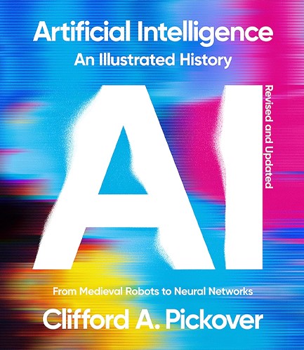 ARTIFICIAL INTELLIGENCE: AN ILLUSTRATED HISTORY : FROM MEDIEVAL ROBOTS TO NEURAL NETWORKS