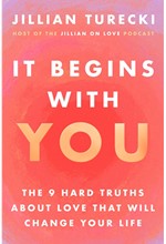 IT BEGINS WITH YOU: THE 9 HARD TRUTHS ABOUT LOVE THAT WILL CHANGE YOUR LIFE