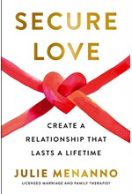SECURE LOVE: CREATE A RELATIONSHIP THAT LASTS A LIFETIME