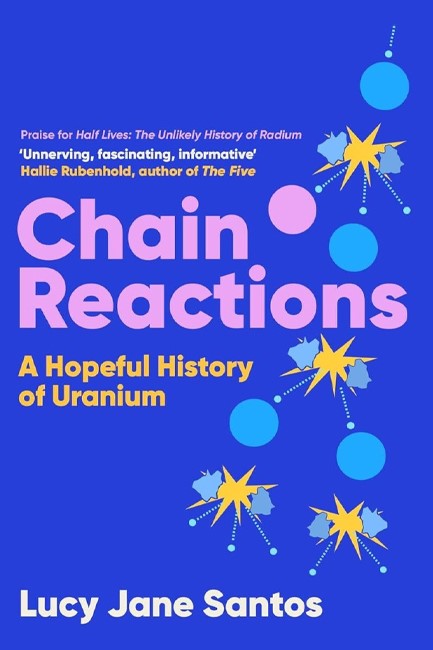 CHAIN REACTIONS: A HOPEFUL HISTORY OF URANIUM