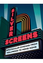 SILVER SCREENS : SPECTACULAR CINEMAS FROM HOLLYWOOD TO HONG KONG