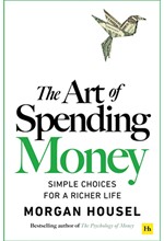THE ART OF SPENDING MONEY : SIMPLE CHOICES FOR A RICHER LIFE