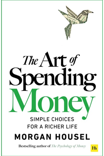 THE ART OF SPENDING MONEY : SIMPLE CHOICES FOR A RICHER LIFE