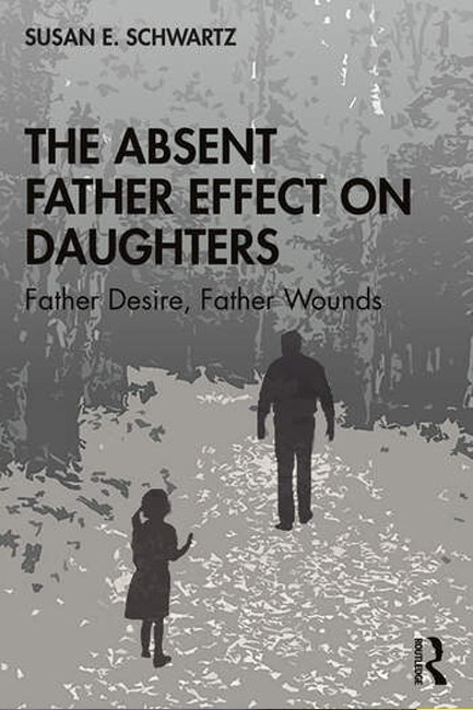 THE ABSENT FATHER EFFECT ON DAUGHTERS: FATHER DESIRE, FATHER WOUNDS