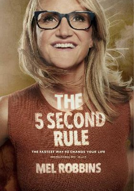 THE 5 SECOND RULE : TRANSFORM YOUR LIFE, WORK, AND CONFIDENCE WITH EVERYDAY COURAGE