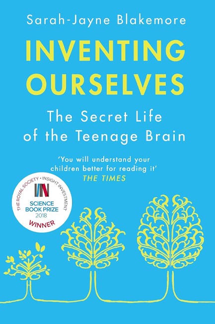 INVENTING OURSELVES: THE SECRET LIFE OF THE TEENAGE BRAIN