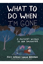 WHAT TO DO WHEN I'M GONE: A MOTHER'S WISDOM TO HER DAUGHTER