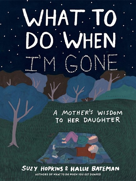 WHAT TO DO WHEN I'M GONE: A MOTHER'S WISDOM TO HER DAUGHTER