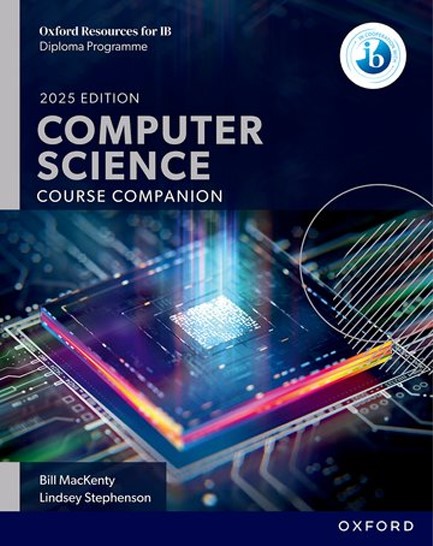 IB DIPLOMA COMPUTER SCIENCE COURSE COMPANION-2025 EDITION