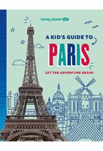 LONELY PLANET KIDS A KID'S GUIDE TO PARIS: LET THE ADVENTURE BEGIN!