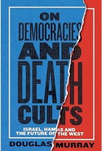 ON DEMOCRACIES AND DEATH CULTS : ISRAEL, HAMAS AND THE FUTURE OF THE WEST